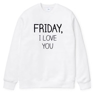 FRIDAY, I LOVE YOU 男女大學T 刷毛 中性版 白色 星期五,我愛你