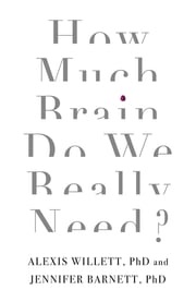 How Much Brain Do We Really Need? Dr Jennifer Barnett