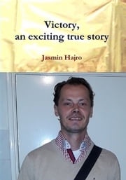 Victory, an exciting true story Jasmin Hajro