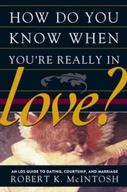 How Do You Know When You're Really in Love? Robert K. McIntosh