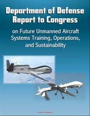 Department of Defense Report to Congress on Future Unmanned Aircraft Systems Training, Operations, and Sustainability Progressive Management
