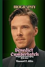 Benedict Cumberbatch Biography: Amazing Life and Legacy of an Actor (The Collection Of The Biographi
