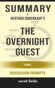 Summary of The Overnight Guest: A Novel by Heather Gudenkauf : Discussion Prompts Sarah Fields