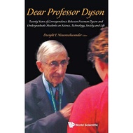 Dear Professor Dyson Twenty Years Of Correspondence Between Freeman Dyson And Undergraduate Students On Science Techn