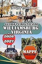 GUIDA TURISTICA DI WILLIAMSBURG, VIRGINIA 2026/2027: La guida completa per addetti ai lavori alla st