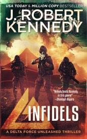 Infidels A Delta Force Unleashed Thriller, Book #2【電子書籍】[ J. Robert Kennedy ]