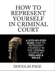 How to Represent Yourself In Criminal Court Douglas Page