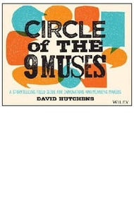 Circle Of The 9 Muses: A Storytelling Field Guide For Innovators & Meaning Makers