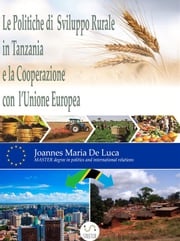 Le Politiche di Sviluppo Rurale in Tanzania e la Cooperazione con l’Unione Europea Joannes Maria De Luca