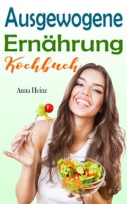 Ausgewogene Ernährung Kochbuch Anna Heinz