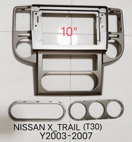 หน้ากากวิทยุ NISSAN X-TRAIL T30 ปี 2002-2007 สำหรับเปลี่ยนจอ Android 10"