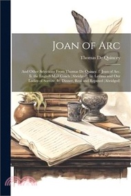 100104.Joan of Arc: And Other Selections From Thomas De Quincy. I. Joan of Arc. Ii. the English Mail Coach (Abridged). Iii. Levana and Our