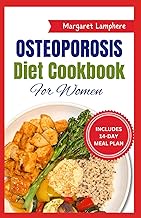 Osteoporosis Diet Cookbook for Women: Easy Nutritious Whole Food High Protein Recipes and Meal Plan to Boost Bone Health