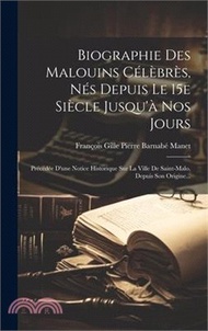 Biographie Des Malouins Célèbrès, Nés Depuis Le 15e Siècle Jusqu'à Nos Jours: Précédée D'une Notice Historique Sur La Ville De Saint-malo, Depuis Son