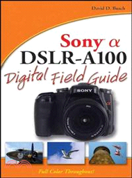 SONY ALPHA DSLR-A100 DIGITAL FIELD GUIDE