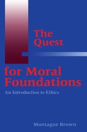 The Quest for Moral Foundations Montague Brown