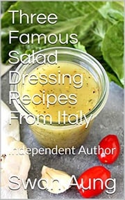 Three Famous Salad Dressing Recipes From Italy Swan Aung