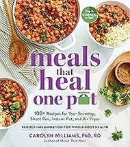 Meals That Heal – One Pot: 100+ Recipes for Your Stovetop, Sheet Pan, Instant Pot, and Air Fryer―Reduce Inflammation for Whole-Body Health