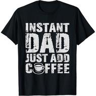 Instant Dad Just Add Coffee Fathers' Day Gift T-Shirt