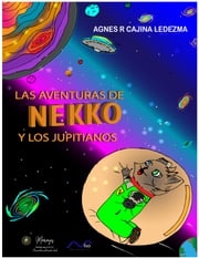 Las Aventuras De Nekko y Los Jupitianos Agnes R Cajina Ledezma