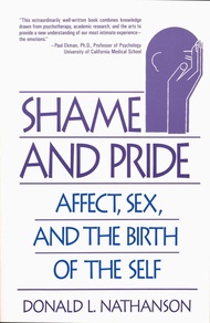 Shame and Pride: Affect, Sex, and the Birth of the Self Shame and Pride: Affect, Sex, and the Birth 