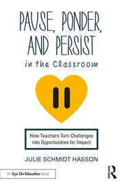 Pause, Ponder, and Persist in the Classroom Julie Schmidt Hasson