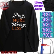 PRAY MORE WORRY LESS JUMBO LONG SLEEVE T-SHIRT 4XL 5XL 6XL 7XL W119