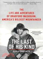 The Last of His Kind ─ The Life and Adventures of Bradford Washburn, America's Boldest Mountaineer