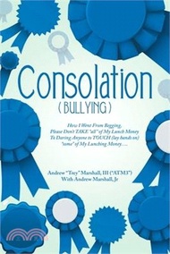 Consolation(Bullying): How I Went from Begging, Please Don't Take All of My Lunch Money to Daring An