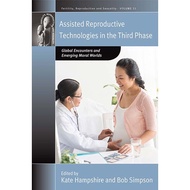Assisted Reproductive Technologies in the Third Phase - Global Encounters and Eme by Bob Simpson (US