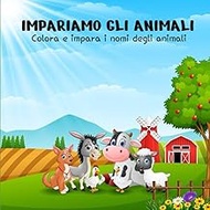 IMPARIAMO GLI ANIMALI: Colora e impara i nomi degli animali (Italian Edition)
