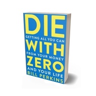 Die with Zero: Getting All You Can from Your Money and Your Life
Bill Perkins