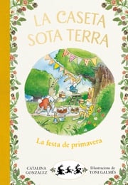 La caseta sota terra 2 - La festa de primavera Catalina Gónzalez Vilar