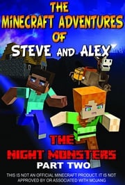 Minecraft Unofficial: The Minecraft Adventures of Steve and Alex - The Night Monsters Part Two Anneline Kinnear