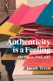 Authenticity is a Feeling Jacob Wren