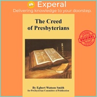 The Creed of Presbyterians by Egbert Watson Smith (paperback)