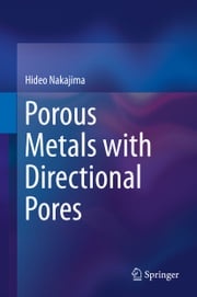 Porous Metals with Directional Pores Hideo Nakajima