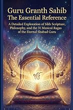 Guru Granth Sahib The Essential Reference: A Detailed Exploration of Sikh Scripture, Philosophy, and