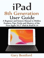 iPad 8th Generation User Guide Gary Bentford