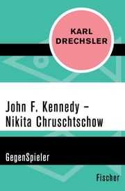 John F. Kennedy - Nikita Chruschtschow Karl Drechsler
