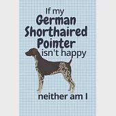 If my German Shorthaired Pointer isn’’t happy neither am I: For German Shorthaired Pointer Dog Fans