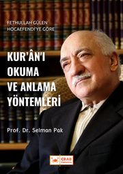 Fethullah Gülen Hocaefendi'ye Göre Kur'ân'ı Okuma ve Anlama Yöntemleri Selman Pak