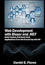 Web Development with Blazor and .NET: Build Modern, Full-Stack Web Applications from the Ground Up w