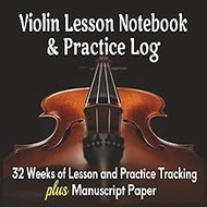 Violin Lesson Notebook & Practice Log, 32 Weeks of Lesson and Practice Tracking plus Manuscript Pape
