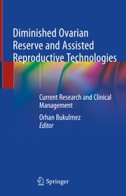 Diminished Ovarian Reserve and Assisted Reproductive Technologies Orhan Bukulmez
