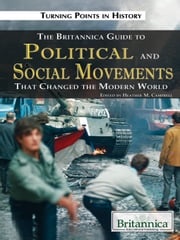 The Britannica Guide to Political Science and Social Movements That Changed the Modern World Heather Campbell