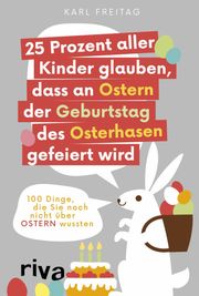 25 Prozent aller Kinder glauben, dass an Ostern der Geburtstag des Osterhasen gefeiert wird Karl Freitag