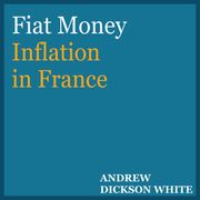 Fiat Money Inflation in France Andrew Dickson White