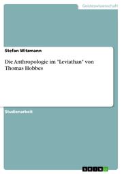 Die Anthropologie im 'Leviathan' von Thomas Hobbes Stefan Witzmann