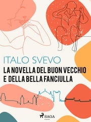 La novella del buon vecchio e della bella fanciulla Italo Svevo